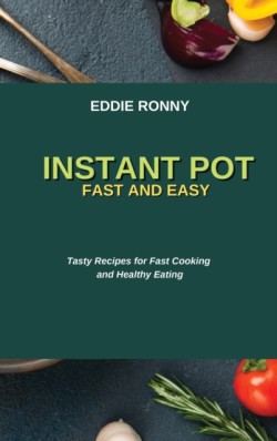 Instant Pot Fast and Easy