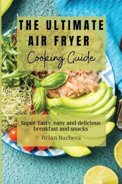 Ultimate Air Fryer Cooking Guide