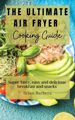 Ultimate Air Fryer Cooking Guide