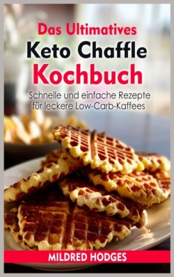 Das Ultimatives Keto Chaffle Kochbuch