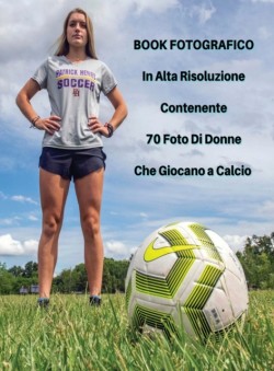 Book Fotografico In Alta Risoluzione Contenente 70 Foto Di Donne Che Giocano a Calcio