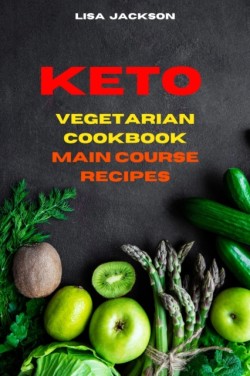 Keto Vegetarian Cookbook Main Course Recipes
