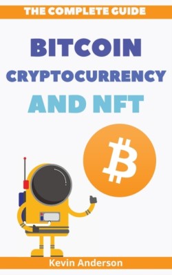 Complete Guide to Bitcoin, Cryptocurrency and NFT - 2 Books in 1