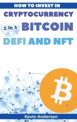 How to Invest in Cryptocurrency, Bitcoin, Defi and NFT - 2 Books in 1