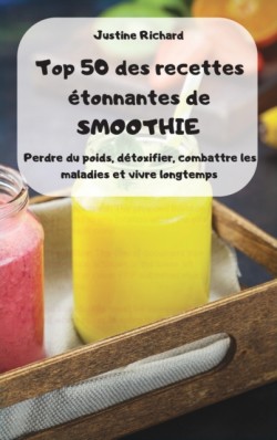 Top 50 des recettes etonnantes de SMOOTHIE