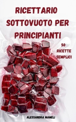 Ricettario Sottovuoto Per Principianti 50 Ricette Semplici