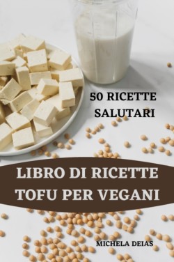 Libro Di Ricette Tofu Per Vegani 50 Ricette Salutari