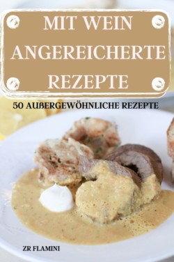 Mit Wein Angereicherte Rezepte 50 Aussergewoehnlich E Rezepte