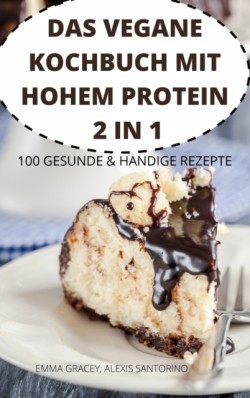 Vegane Kochbuch Mit Hohem Protein 2 in 1 100 Gesunde & Handige Rezepte