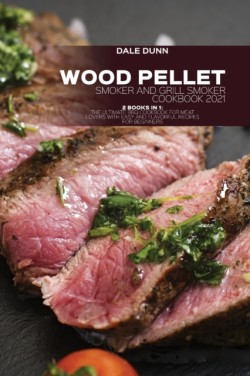 Wood Pellet Smoker and Grill Smoker Cookbook 2021