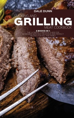 Smoking and Grilling Meat Cookbook