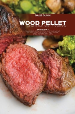 Wood Pellet Smoker and Grill Cookbook