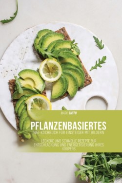 Pflanzenbasiertes Diat-Kochbuch fur Einsteiger mit Bildern