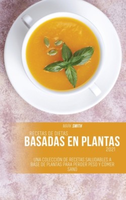 Recetas de dietas basadas en plantas 2021