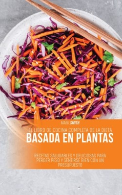 Libro de Cocina Completa de la Dieta Basada en Plantas