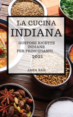 Cucina Indiana 2021 (Indian Cookbook 2021 Italian Edition)