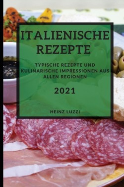 Italienische Rezepte 2021 (Italian Recipes 2021 German Edition)