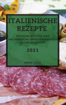 Italienische Rezepte 2021 (Italian Recipes 2021 German Edition)