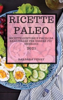 Ricette Paleo 2021 (Paleo Cookbook 2021 Italian Edition)