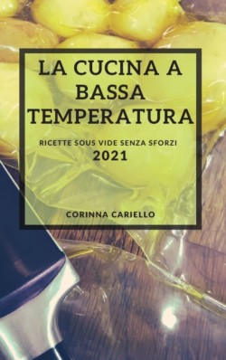 Cucina a Bassa Temperatura 2021 (Sous Vide Recipes Italian Edition)