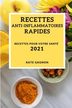Recettes Anti-Inflammatoires Rapides 2021 (Quick Anti-Inflammatory Recipes 2021 French Edition)