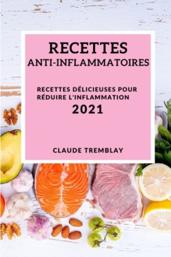 Recettes Anti-Inflammatoires 2021 (Anti-Inflammatory Recipes 2021 French Edition)