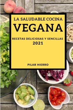 Saludable Cocina Vegana 2021 (Healthy Vegan Recipes 2021 Spanish Edition)