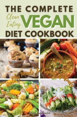 Complete Clean Eating Vegan Diet Cookbook