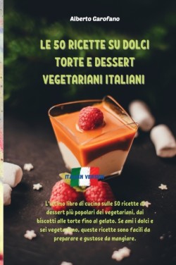 Le 50 Ricette Su Dolci Torte E Dessert Vegetariani Italiani