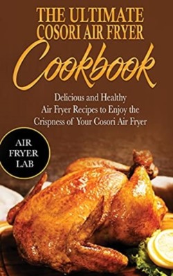 Ultimate Cosori Air Fryer Cookbook