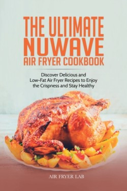 Ultimate Nuwave Air Fryer Cookbook