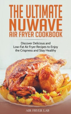 Ultimate Nuwave Air Fryer Cookbook