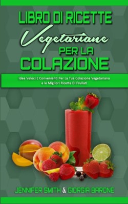 Libro di Ricette Vegetariane per la Colazione