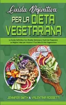 Guida Definitiva per la Dieta Vegetariana