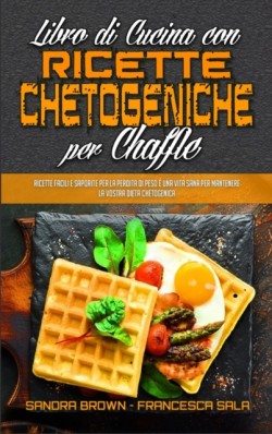 Libro di Cucina con Ricette Chetogeniche per Chaffle