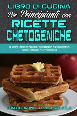 Libro di Cucina per Principianti con Ricette Chetogeniche