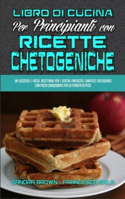 Libro di Cucina per Principianti con Ricette Chetogeniche