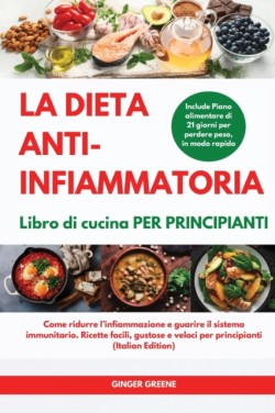 DIETA ANTI-INFIAMMATORIA Libro di cucina Per principianti I ANTI-INFLAMMATORY DIET Cookbook for Beginners