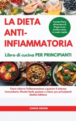 DIETA ANTI-INFIAMMATORIA Libro di cucina Per principianti I ANTI-INFLAMMATORY DIET Cookbook for Beginners