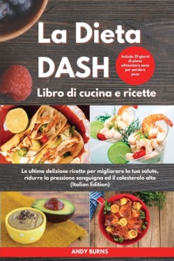 DIETA DASH Libro di cucina e ricette I Dash DIET Cookbook (Italian Edition)