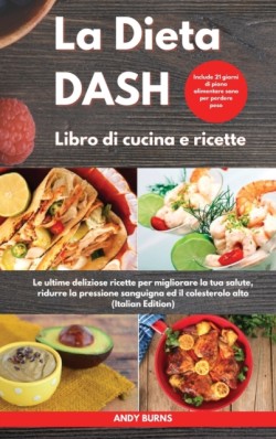 DIETA DASH Libro di cucina e ricette I Dash DIET Cookbook (Italian Edition)
