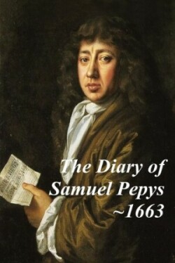 Diary of Samuel Pepys - 1663 - the Fourth Year of the Diary