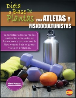 Dieta a Base de Plantas Para Atletas Y Fisicoculturistas