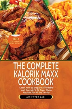 Complete Kalorik Maxx Cookbook