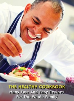 Healthy Cookbook - Many Fast and Easy Recipes for the Whole Family