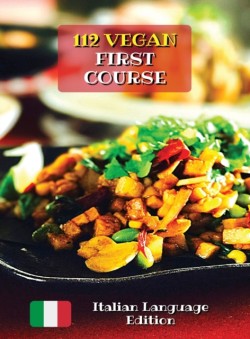 Complete Cookbook with 112 Vegan First Course - Lunch and Dinner Recipes