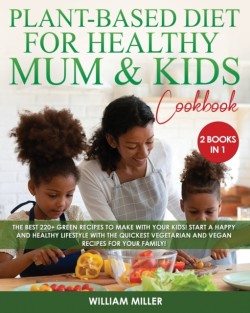 Plant-Based Diet for Healthy Mum and Kids Cookbook