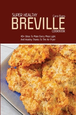 Super Healthy Breville Cookbook