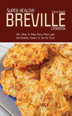 Super Healthy Breville Cookbook