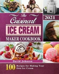 Cuisinart Ice Cream Maker Cookbook 2021